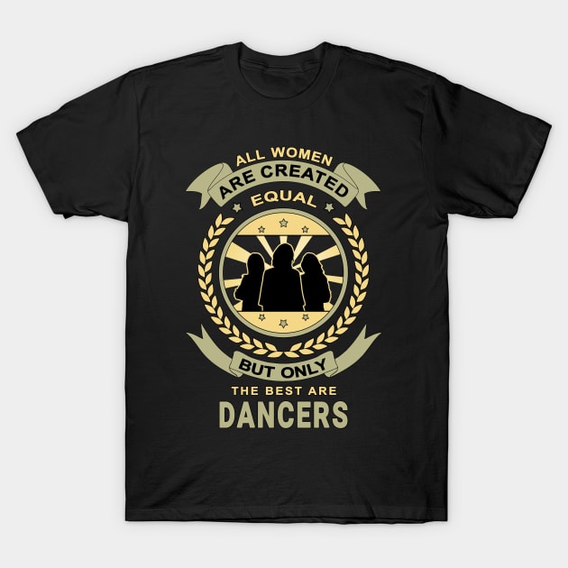 Women Are Created Equal for Dancer Design Quote T-Shirt by jeric020290